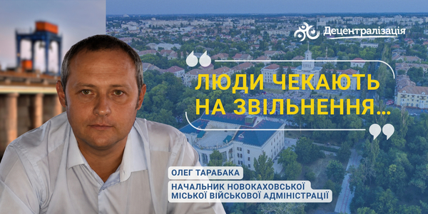 ‘People are waiting for liberation…’ Interview with Oleh Tarabaka, Head of the Nova Kakhovka City Military Administration