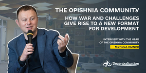 The Opishnia community: How war and challenges give rise to a new format for development

