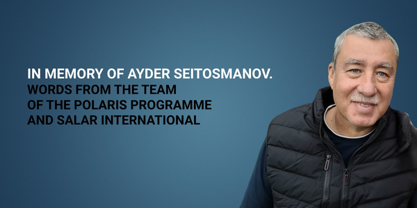 In memory of Ayder Seitosmanov. Words from the team of the Polaris Programme and SALAR International