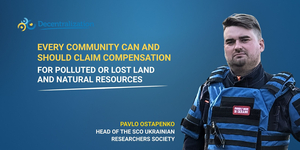 ‘Every community can and should claim compensation for polluted or lost land and natural resources.’ Interview with Pavlo Ostapenko