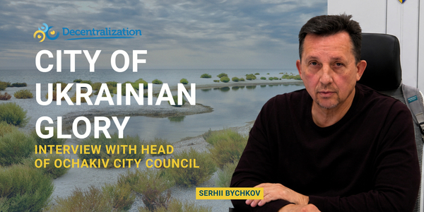 City of Ukrainian Glory. Interview with Serhii Bychkov, Head of Ochakiv City Council