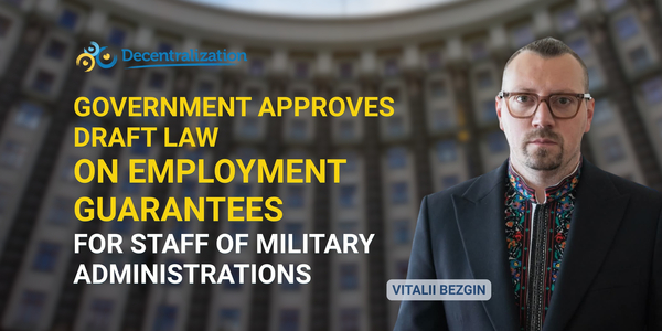 Vitalii Bezgin: Government approves draft law on employment guarantees for staff of military administrations