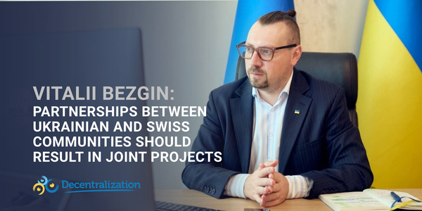 Vitalii Bezgin: Partnerships between Ukrainian and Swiss communities should result in joint projects