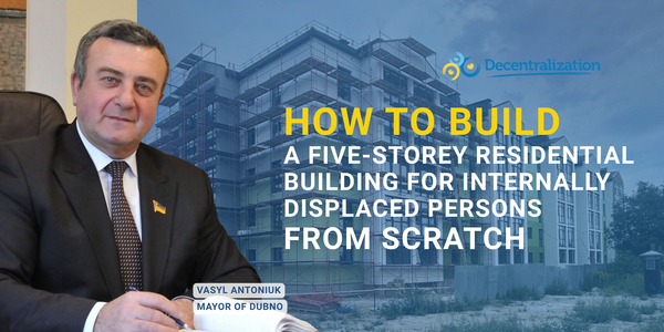 How to build a five-storey residential building for internally displaced persons from scratch. An interview with the Mayor of Dubno