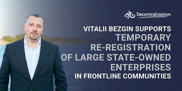 Vitalii Bezgin supports temporary re-registration of large state-owned enterprises in frontline communities