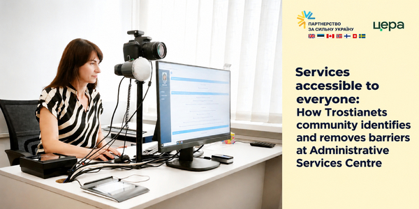 Services accessible to everyone: How Trostianets community identifies and removes barriers at Administrative Services Centre